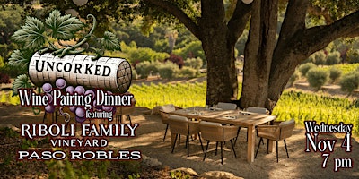 Uncorked Wine Pairing Dinner ft. Riboli Estates - Paso Robles