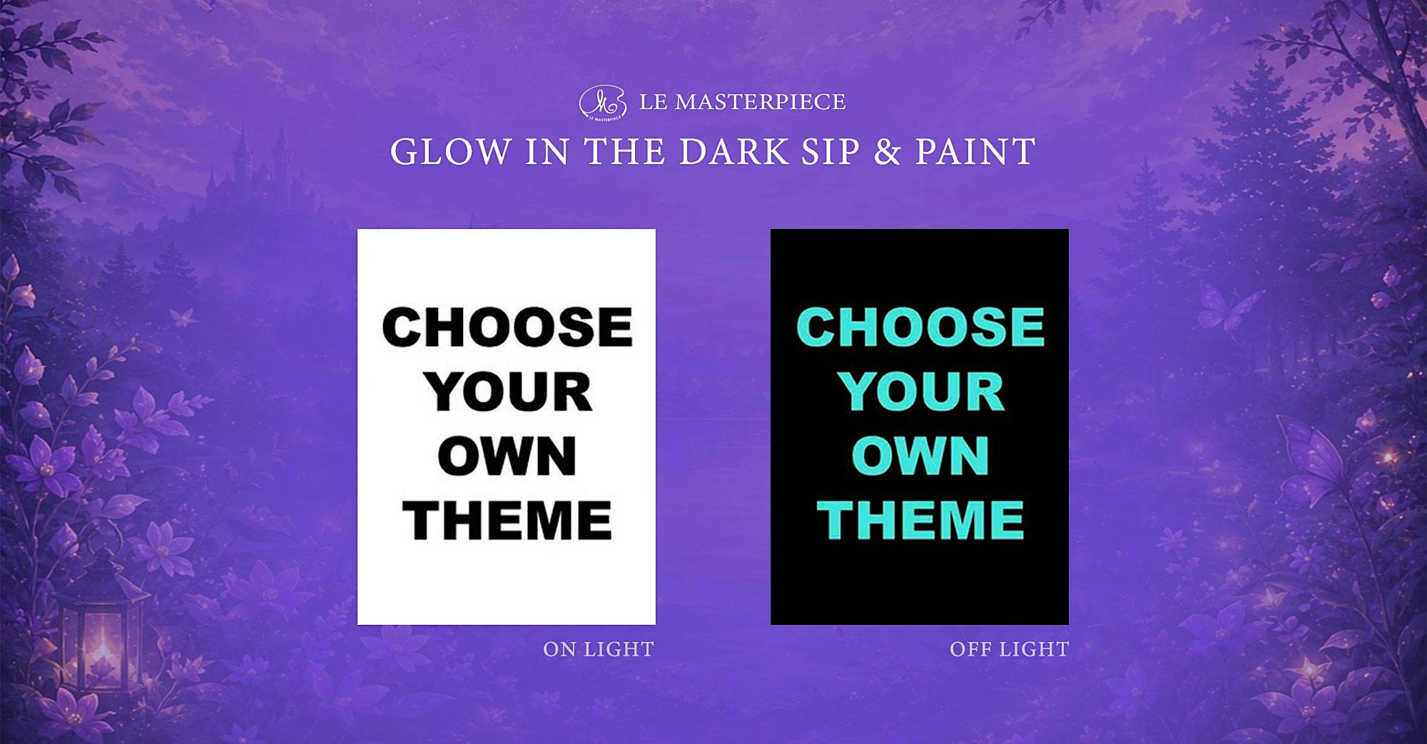 Sip and Paint (Glow in the Dark): Choose Your Own Theme