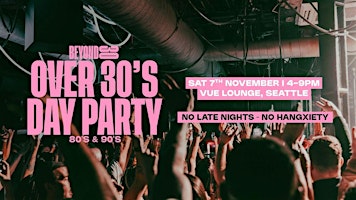 80s & 90s Over 30s Daytime Clubbing - SEATTLE