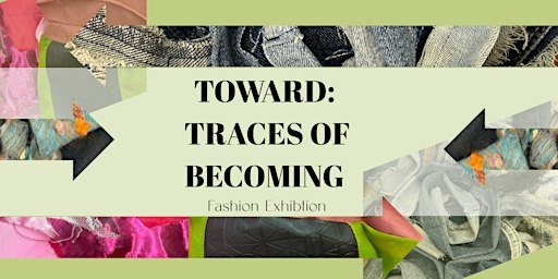 Toward: Traces of Becoming-A Fashion Installation on Research and Process