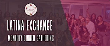 Latina Exchange: Dinner Gathering of Latina Professionals