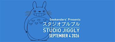 Geekenders Presents: STUDIO JIGGLY! - A Burlesque Tribute to Studio Ghibli