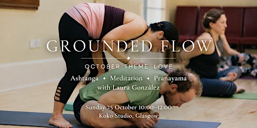Grounded Flow: Ashtanga • Breathwork • Meditation  October Theme: Love