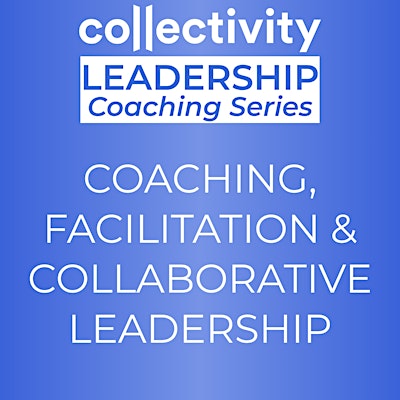 Coaching, Facilitation & Collaborative Leadership