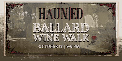 HAUNTED Ballard Wine Walk -  OCTOBER 17, 2026