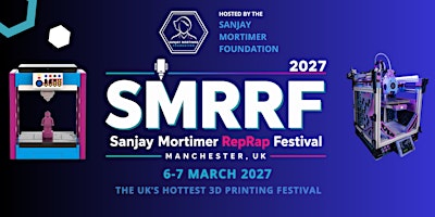 SMRRF 2027 - the UK's largest 3D printing festival