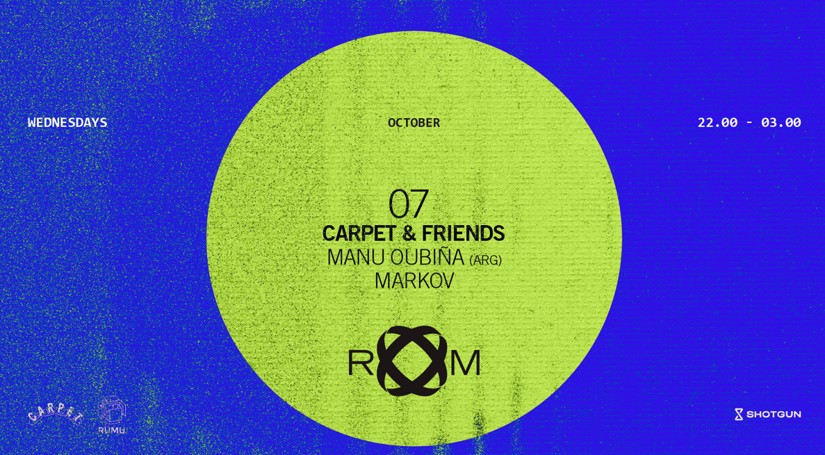 ROOM: Carpet & Friends with Manu Oubiña (Arg) + Markov
