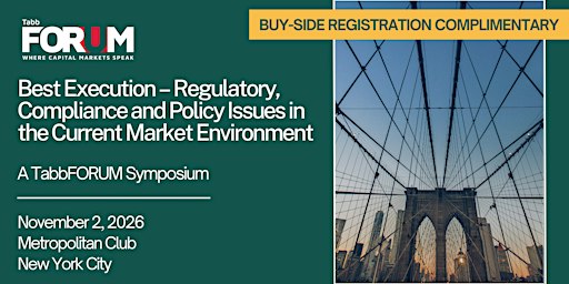 Best Execution: Regulatory, Compliance & Policy Issues Symposium