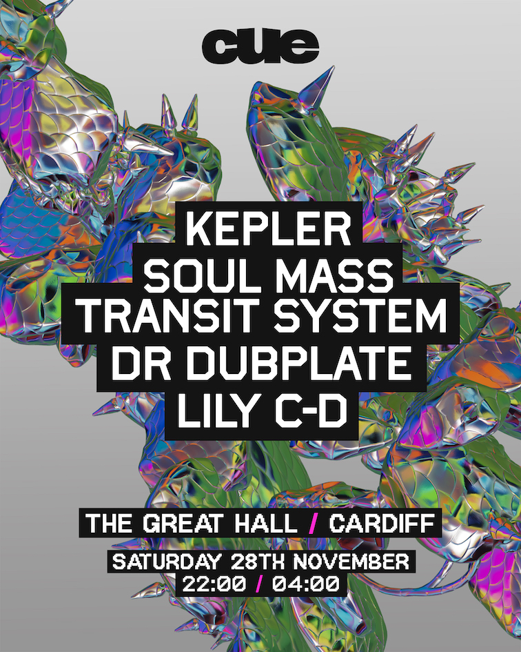 CUE - Cardiff: Kepler, SMTS, Dr Dubplate, Lily C-D