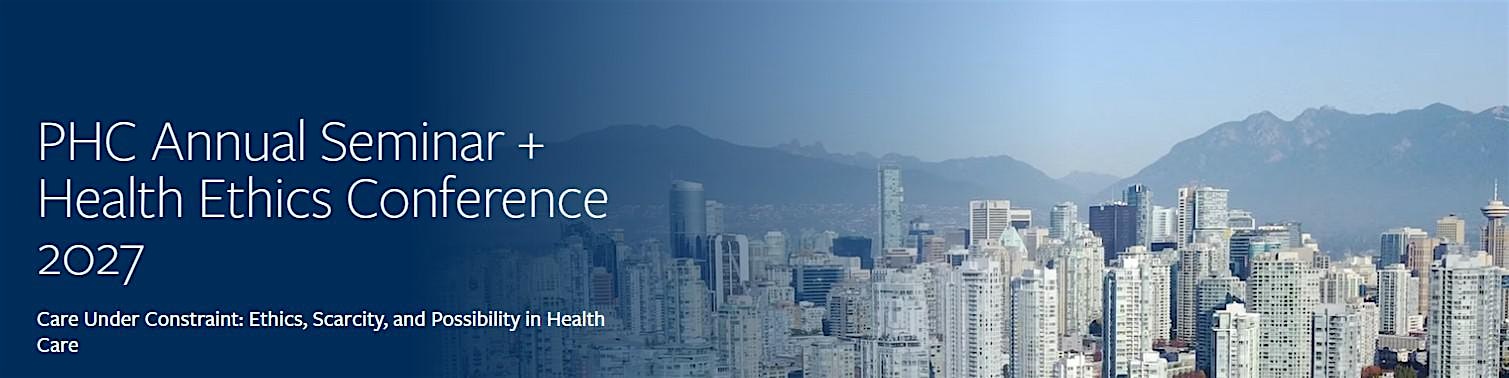 PHC Annual Health Ethics Seminar April 26 - 29 & Conference April 30, 2027