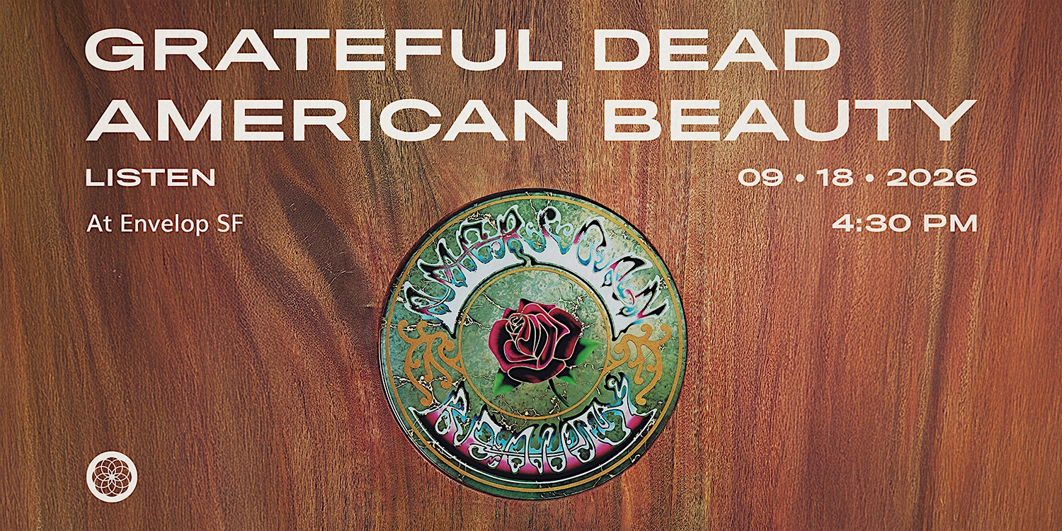Grateful Dead - American Beauty : LISTEN | Envelop SF (4:30pm)