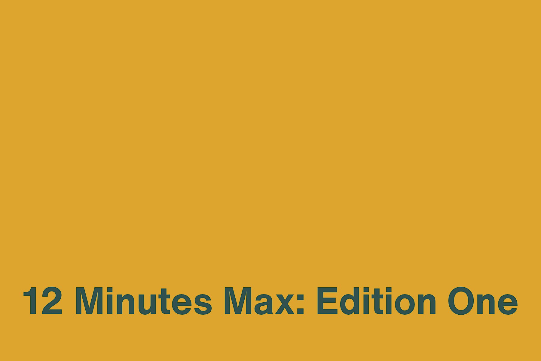 12 Minutes Max: Edition One