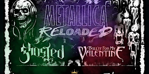 Metallica Reloaded/Ghosted/Bullit For My Valentine.