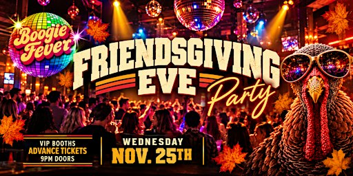 Friendsgiving Eve Party at Boogie Fever