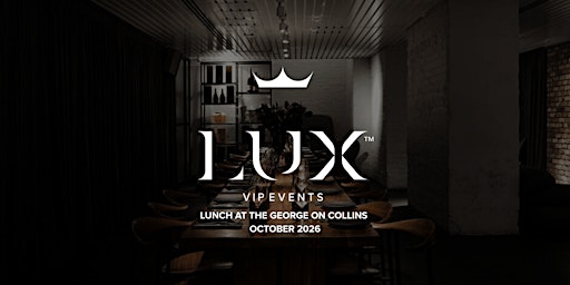 LUX VIP MELB : Lunch at The George on Collins (October 2026)