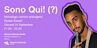 Sono Qui! (?) – Monologo comico ansiogeno di Elyass Essaid @ Alveare