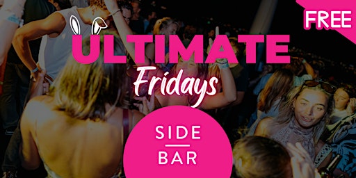 Ultimate Fridays: Free Entry @ Side Bar Fridays