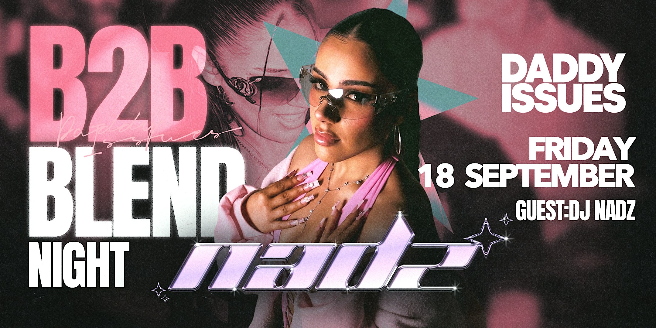 FRI 18 SEP - B2B Blend Night ft. NADZ @ DADDY ISSUES NIGHTCLUB