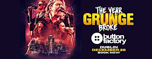 The YEAR Grunge BROKE  - Dublin