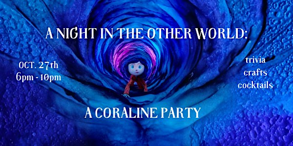 A Night in the Other World: A Coraline Party (THIRD DATE ADDED)