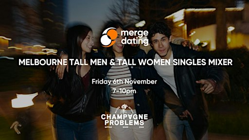 Melbourne | Tall Men & Women Singles Mixer | Champagne Problems | 6th Nov