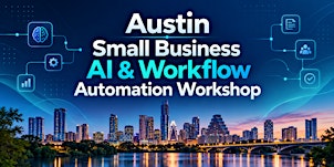 Austin Small Business AI & Workflow Automation Workshop