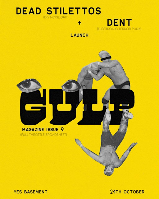 GULP Issue 9 launch ft. Dead Stilettos + DENT