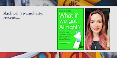 WHAT IF WE GOT AI RIGHT: Eleanor Drage in conversation