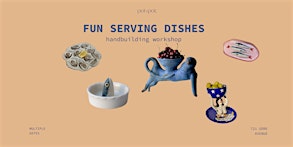 FUN SERVING DISHES - Pottery Handbuilding Workshop - OCT 18