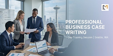 Professional Business Case Writing: 1 Day Session in Seattle, WA