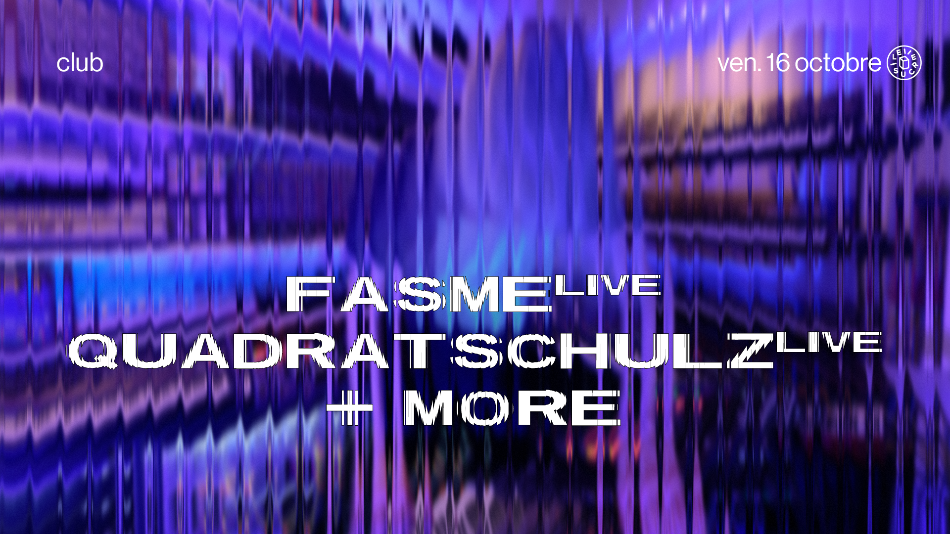 club: Fasme (live), Quadratschulz (live)