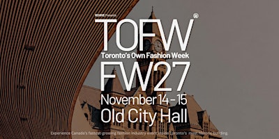 Toronto's Own Fashion Week (TOFW) F/W27 - Old City Hall