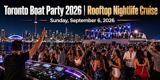 Toronto Boat Party 2026 | Rooftop Nightlife Cruise