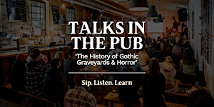 The History of Gothic Graveyards & Horror - Talks in the Pub
