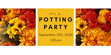 Fall Potting Party Saturday 9/12/26 @ 1 pm