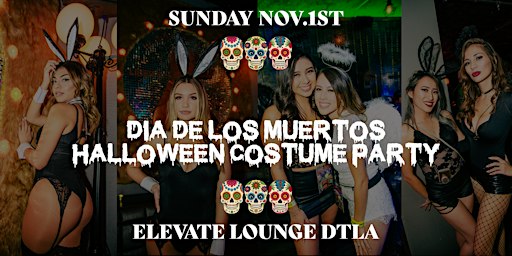 DIA DE LOS MUERTOS HALLOWEEN COSTUME PARTY LOS ANGELES  @ ELEVATE LOUNGE