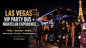 LAS VEGAS VIP PARTY BUS + NIGHTCLUB EXPERIENCE Friday • Saturday • Sunday