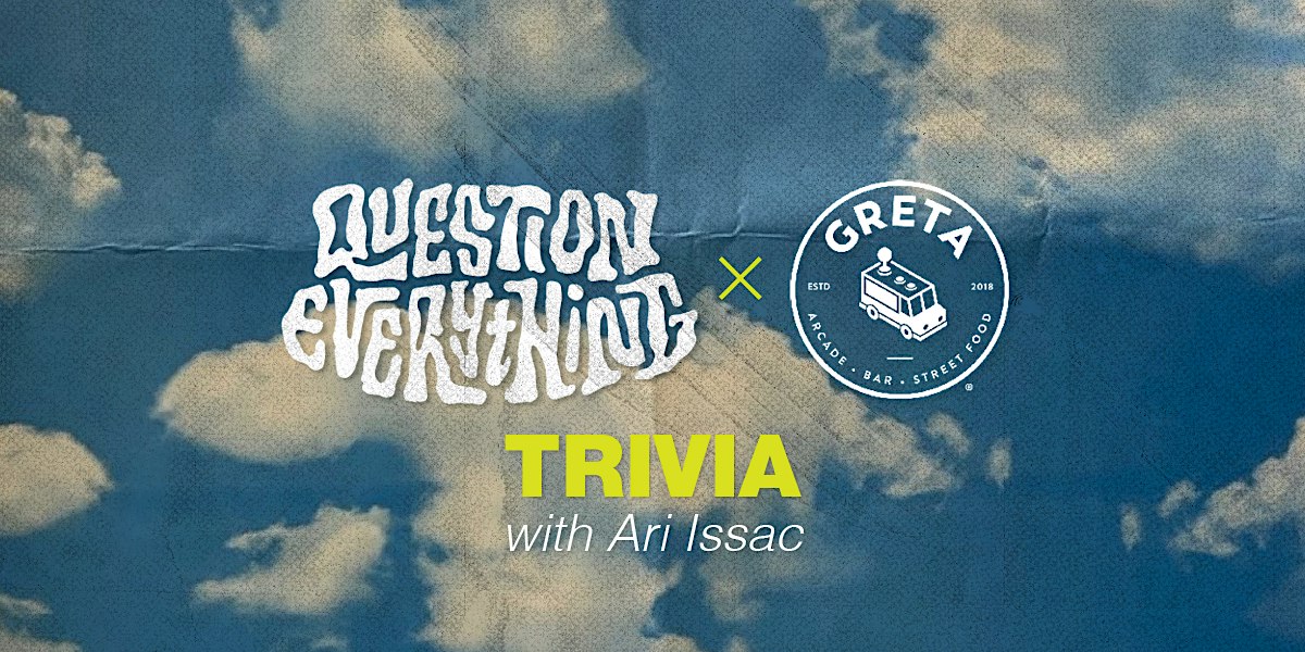 Question Everything Trivia @ GRETA | a better weekend pre does not exist