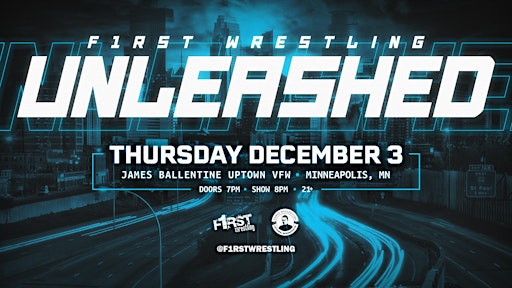 F1RST Wrestling: UNLEASHED (21+ | THUR. 12/03/26)