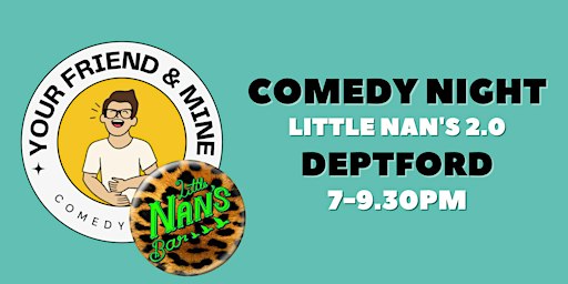 Your Friend & Mine Comedy Night - Little Nan's 2.0