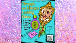 Through the AllWays Looking Glass!  A Fantastical Variety Show