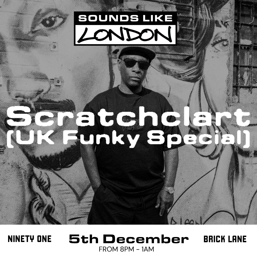 Sounds Like London: Scratchclart (UK Funky Special)