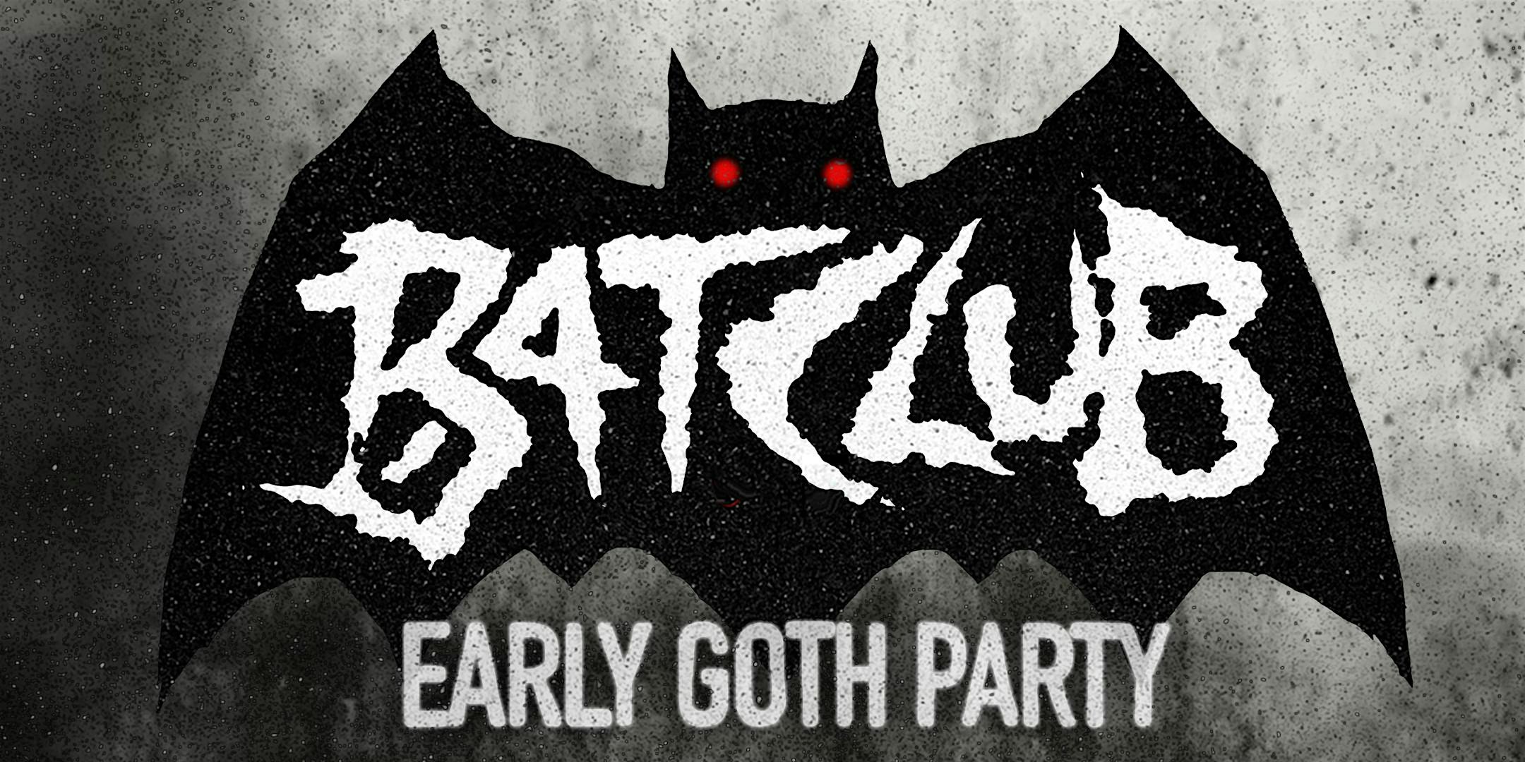 BAT CLUB - EARLY GOTH PARTY
