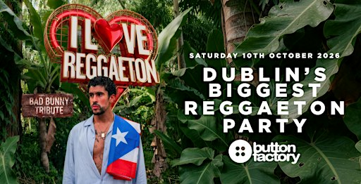 I LOVE REGGAETON - DUBLIN'S BIGGEST REGGAETON PARTY- SAT 10TH OCTOBER ‘26