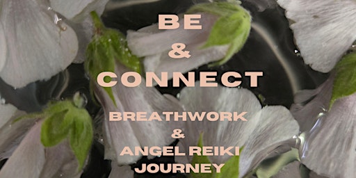 BE & CONNECT - A Breathwork + Angel Reiki Journey