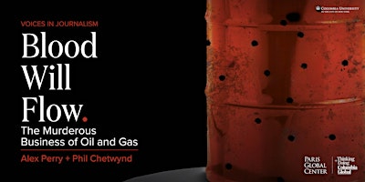 Voices in Journalism: Blood Will Flow, The Murderous Business of Oil & Gas