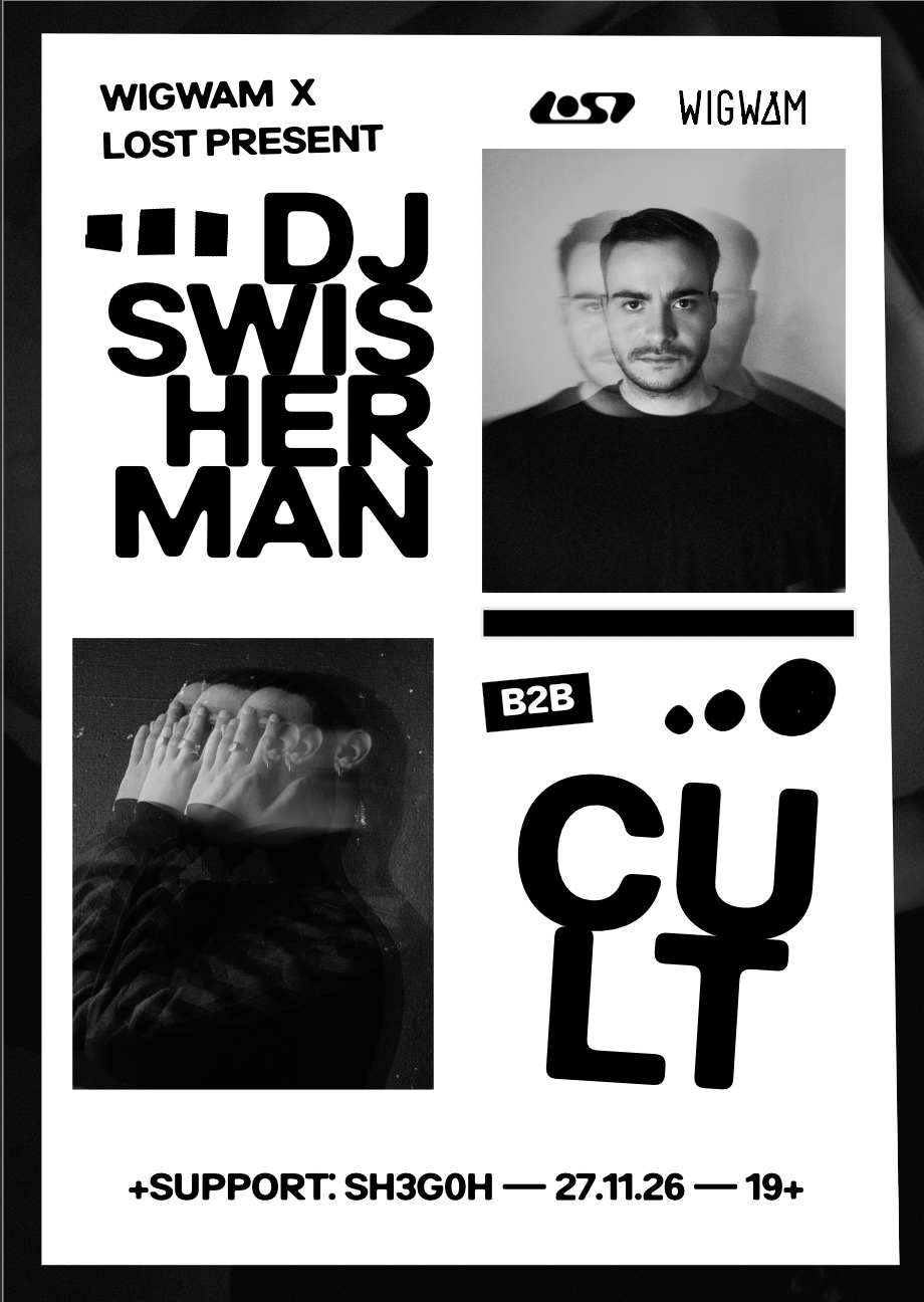 LOST x Wigwam present: DJ SWISHERMAN b2b CULT