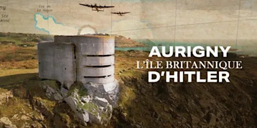 Projection du documentaire Aurigny, l’île britannique d’Hitler de Andy Webb