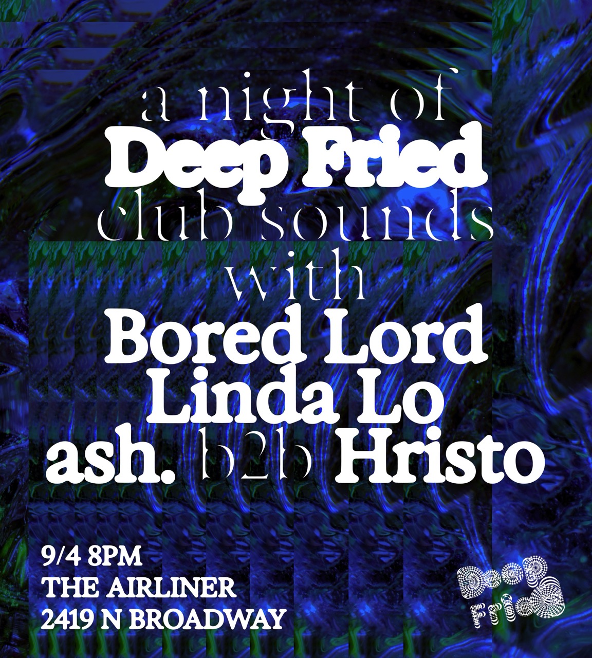 DEEP FRIED w/ Bored Lord, Linda Lo, ash. & Hristo