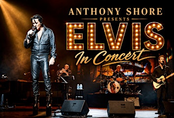 Anthony Shore presents Elvis in Concert
